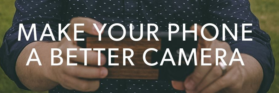 make your phone a better camera