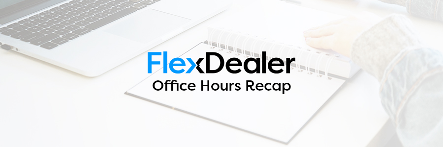 FlexDealer Office Hours Recap