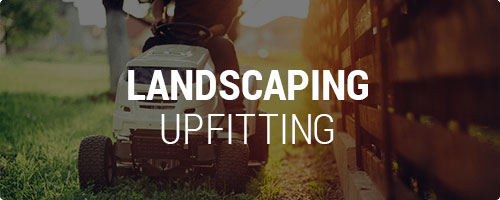 Landscaping Upfitting